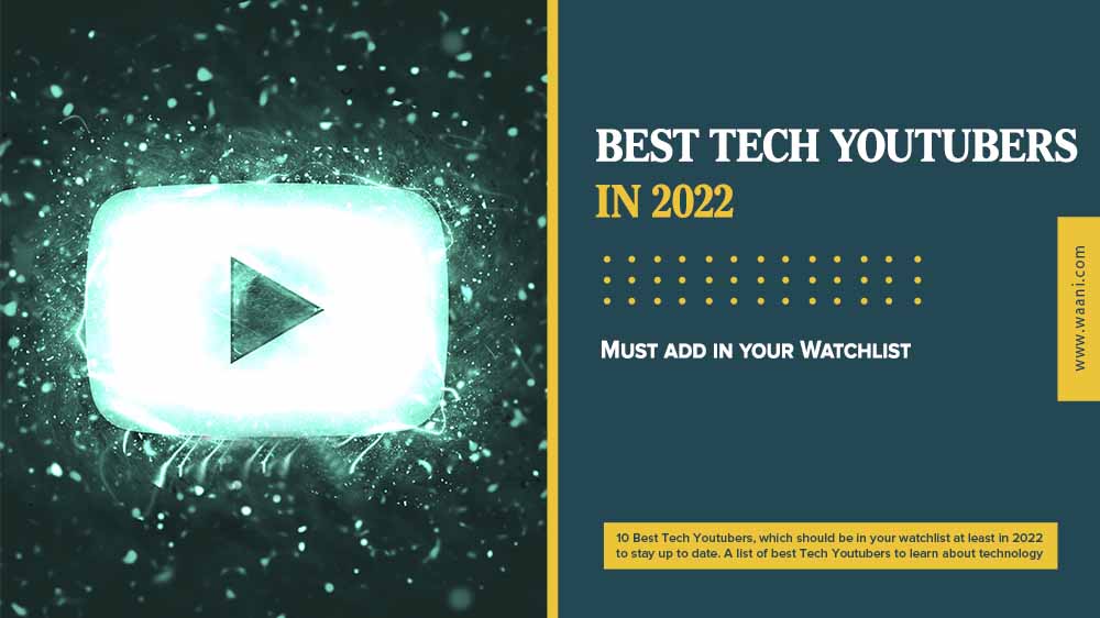 Top 10 Best Tech Youtubers to Add in Your Watchlist For 2022